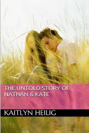 The Untold Story of Nathan & Kate de Kaitlyn Heilig