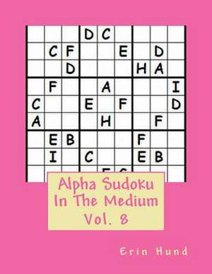 Alpha Sudoku in the Medium Vol. 8 de Erin Hund