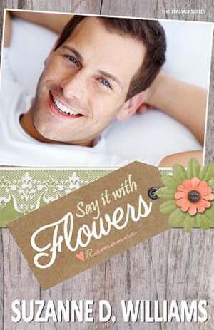 Say It with Flowers de Suzanne D. Williams