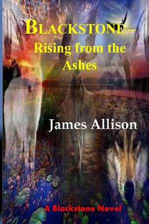 Blackstone - Rising from the Ashes de James Allison