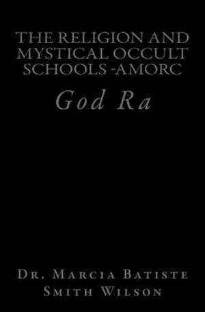 The Religion and Mystical Occult Schools -Amorc de Wilson, Marcia Batiste Smith