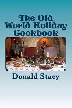 The Old World Holiday Cookbook de Stacy Sr, Donald E.