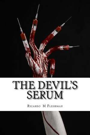 The Devil's Serum de Ricardo M. Fleshman