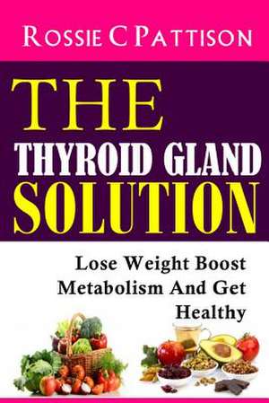 The Thyroid Gland Solution de Rossie C. Pattison