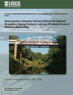 Determination of Baseline Periods of Record for Selected Streamflow-Gaging Stations in and Near Oklahoma for Use in Modeling Applications de U. S. Department of the Interior