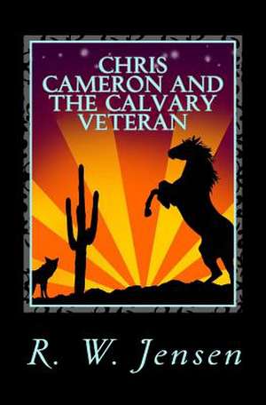 Chris Cameron and the Calvary Veteran de R. W. Jensen