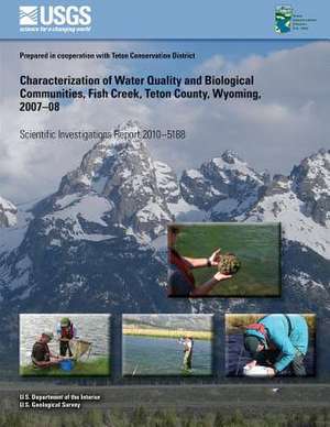 Characterization of Water Quality and Biological Communities, Fish Creek, Teton County, Wyoming, 2007?08 de U. S. Department of the Interior