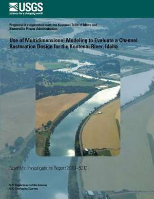 Use of Multidimensional Modeling to Evaluate a Channel Restoration Design for the Kootenai River, Idago de U. S. Department of the Interior