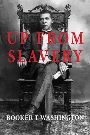 Up from Slavery de Booker T. Washington