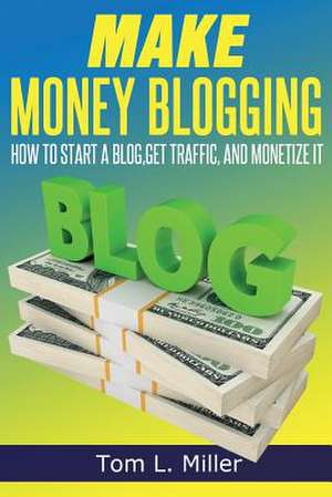 Make Money Blogging de Tom L. Miller