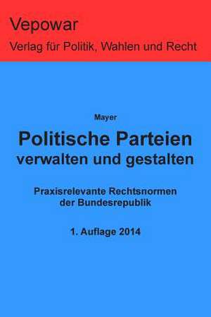 Politische Parteien Verwalten Und Gestalten de Markus Mayer