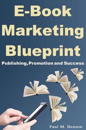 eBook Marketing Blueprint de Paul M. Benson