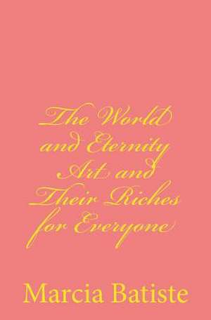 The World and Eternity Art and Their Riches for Everyone de Wilson, Marcia Batiste Smith