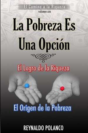 El Logro de La Riqueza, El Origen de La Pobreza de Reynaldo Polanco