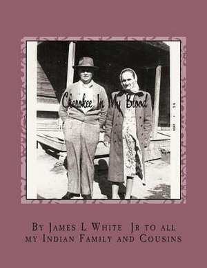 Cherokee in My Blood de MR James L. White Jr