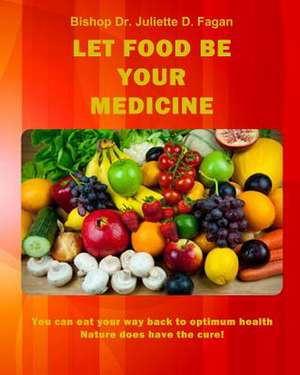 Let Food Be Your Medicine de Bishop Dr Juliette D. Fagan