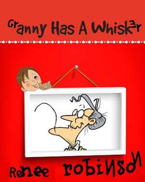 Granny Has a Whisker de Renee Robinson