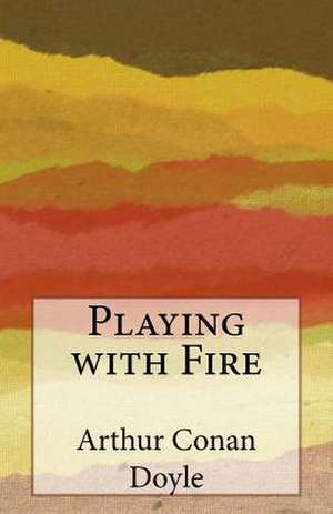 Playing with Fire de Arthur Conan Doyle