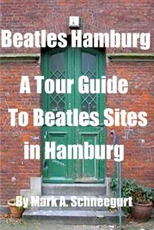 Beatles Hamburg de Dr Mark a. Schneegurt