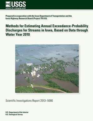 Methods for Estimating Annual Exceedance-Probability Discharges for Streams in Iowa, Based on Data Through Water Year 2010 de U. S. Department of the Interior