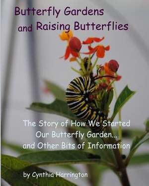 Butterfly Gardens and Raising Butterflies de Cynthia Harrington