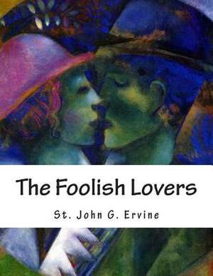 The Foolish Lovers de St John G. Ervine