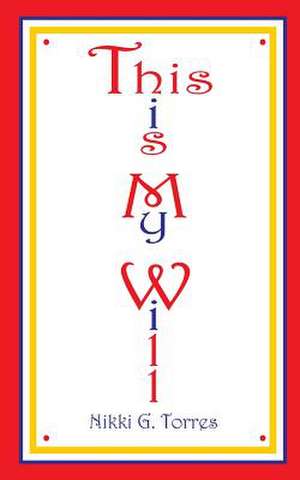 This Is My Will de Nikki G. Torres