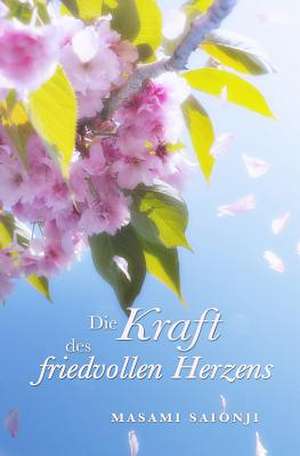 Die Kraft Des Friedvollen Herzens de Masami Saionji