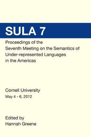 Sula 7 Proceedings of the Seventh Conference on the Semantics of Under-Represented Languages in the Americas de Hannah Greene