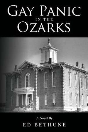 Gay Panic in the Ozarks de Ed Bethune