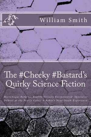 The #Cheeky #Bastard's Quirky Science Fiction de William L. Smith M. S.