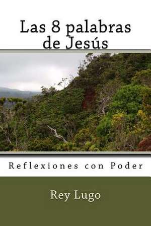 Las 8 Palabras de Jesus de Sr. Rey Lugo