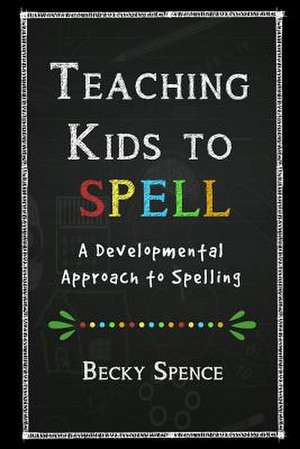 Teaching Kids to Spell de Becky Spence