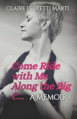 Come Ride with Me Along the Big C de Claire Petretti Marti