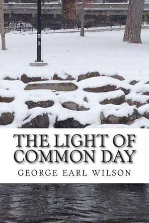 The Light of Common Day de George Earl Wilson