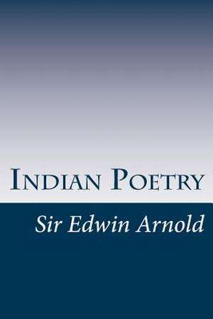 Indian Poetry de Edwin Arnold