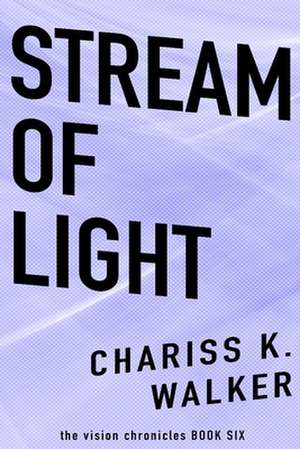 Stream of Light de Chariss K. Walker