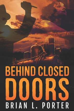 Behind Closed Doors de Brian L. Porter