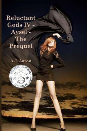 Reluctant Gods IV - Aysel - The Prequel de A. J. Aaron