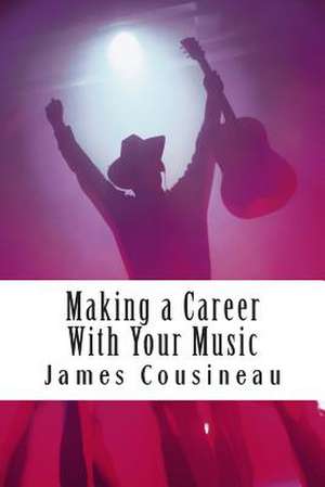 Making a Career with Your Music de James Cousineau