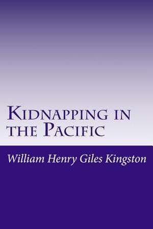 Kidnapping in the Pacific de William Henry Giles Kingston