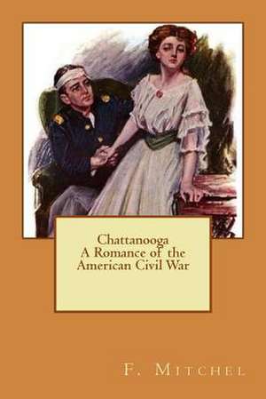 Chattanooga a Romance of the American Civil War de F. A. Mitchel