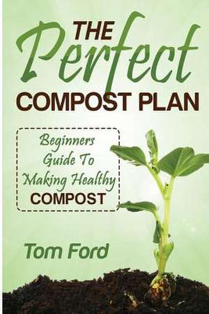 The Perfect Compost Plan de Tom Ford