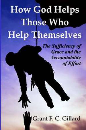 How God Helps Those Who Help Themselves de Grant F. C. Gillard