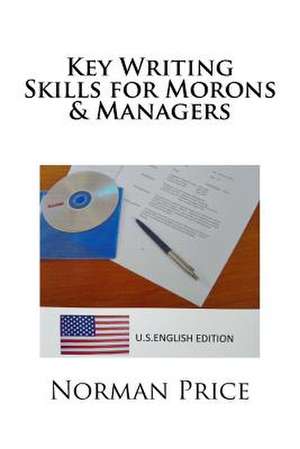 Key Writing Skills for Morons & Managers de Norman Price