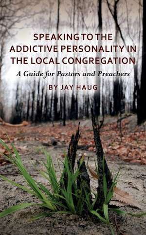 Speaking to the Addictive Personality in the Local Congregation de Jay Haug