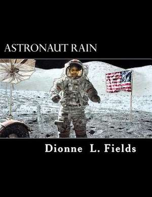 Astronaut Rain de Dionne L. Fields