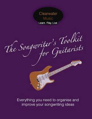 The Songwriter's Toolkit for Guitarists de Alex Danson