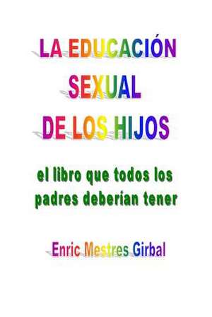 La Educacion Sexual de Los Hijos de Enric Mestres Girbal