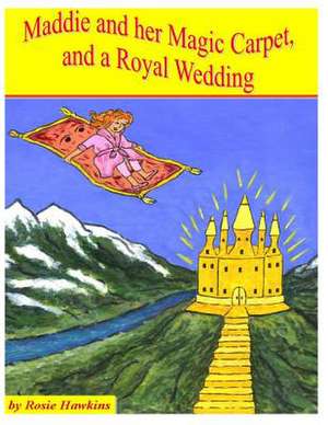 Maddie and Her Magic Carpet, and a Royal Wedding de Rosie Hawkins